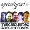 APOCALYPSO: Miscalculated Dance Moves