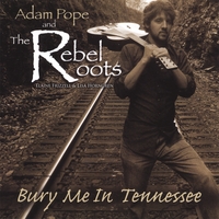 ADAM POPE & THE REBEL ROOTS: Bury Me In Tennessee