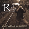 ADAM POPE & THE REBEL ROOTS: Bury Me In Tennessee