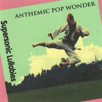 Anthemic Pop Wonder : Supersonic Lullabies