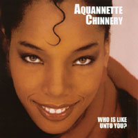 AQUANNETTE CHINNERY: Who Is Like Unto You?