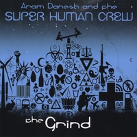 Aram Danesh and The Super Human Crew : The Grind