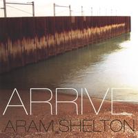 Aram Shelton : Arrive