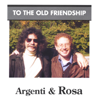 Argenti & Rosa : To The Old Friendship
