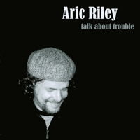 Aric Riley : Talk About Trouble