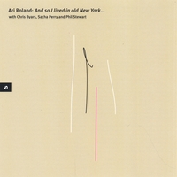 ARI ROLAND: And So I Lived In Old New York...