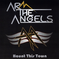 Arm The Angels : Haunt This Town