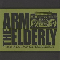 ARM THE ELDERLY: This is not for Entertainment