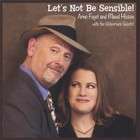 Arne Fogel and Maud Hixson : Let's Not Be Sensible!