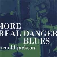 arnold jackson : More Real Danger Blues