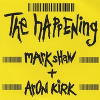 ARON KIRK & MARK SHAW: The Happening