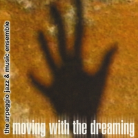 WARREN OREE & THE ARPEGGIO JAZZ ENSEMBLE: Moving with the Dreaming
