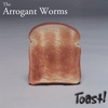 THE ARROGANT WORMS: Toast!