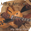 MIKE ARROYO: My Jazzy Mood
