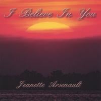 Jeanette Arsenault : I Believe In You