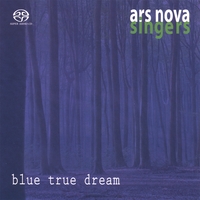 Ars Nova Singers : blue true dream