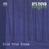 ARS NOVA SINGERS: blue true dream