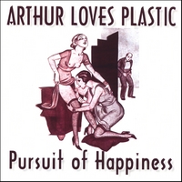 ARTHUR LOVES PLASTIC: Pursuit of Happiness