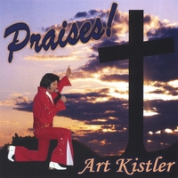 ART KISTLER: Praises!
