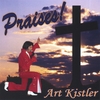 ART KISTLER: Praises!