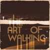 THE ART OF WALKING: The Art Of Walking