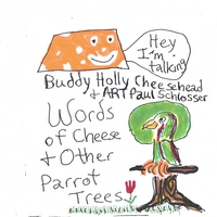 ART Paul Schlosser : Words of Cheese & Other Parrot Trees