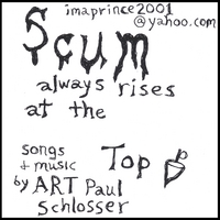 ART PAUL SCHLOSSER: Scum Always Rises at the Top