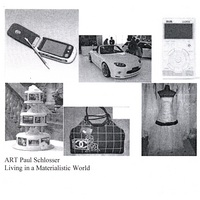 ART PAUL SCHLOSSER: Living in a Materialistic World