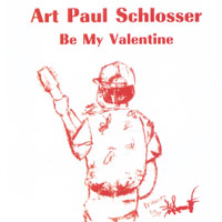 Art Paul Schlosser : Be My Valentine