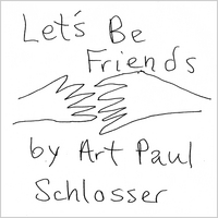 Art Paul Schlosser : Let's Be Friends