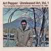 Art Pepper: Art Pepper: Unreleased Art, Vol. 1 (Vol 1 is a 2 CD set)