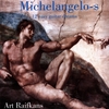 ART RAIFKANS: Michelangelo-s