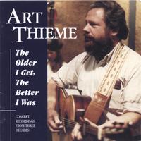 Art Thieme : The Older I Get, The Better I Was