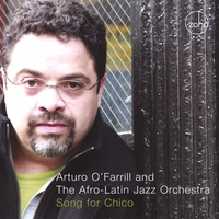 ARTURO O'FARRILL & THE AFRO-LATIN JAZZ ORCHESTRA: Song For Chico