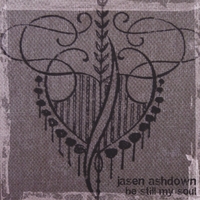 Jasen Ashdown : Be Still My Soul
