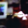 ASK FOR JOY: Life in a Coma