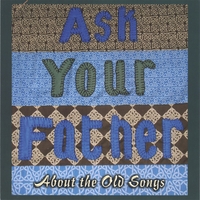 Ask Your Father : About the Old Songs