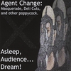 ASLEEP, AUDIENCE...DREAM!: Agent Change: Masquerade, Deli Cuts, and other Poppycock