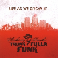 Anthony Smith\'s Trunk Fulla Funk : Life As We Know It