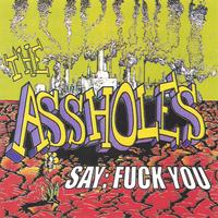 THE ASSHOLES: Say: Fuck You