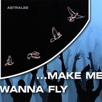 ASTRAL22 featuring SHU'ANE : Make Me Wanna Fly