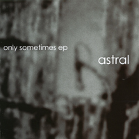 Astral : Only Sometimes