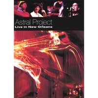 Astral Project : Live In New Orleans