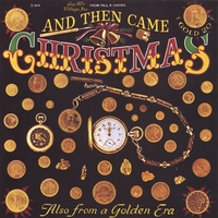 And Then Came Christmas : Carousel Organs, Music Boxes, Nickelodeons, Encore Banjo, Mills Violano, Dance Organs