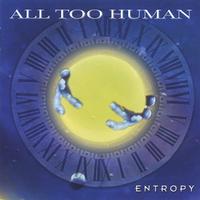 ALL TOO HUMAN: entropy