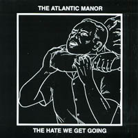The Atlantic Manor : The Hate We Get Going