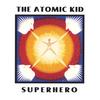 THE ATOMIC KID: Superhero