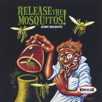 ATOMIC MOSQUITOS: Release The Mosquitos