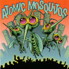 ATOMIC MOSQUITOS: Atomic Mosquitos