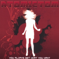 Atomic Tom : You Always Get What You Want